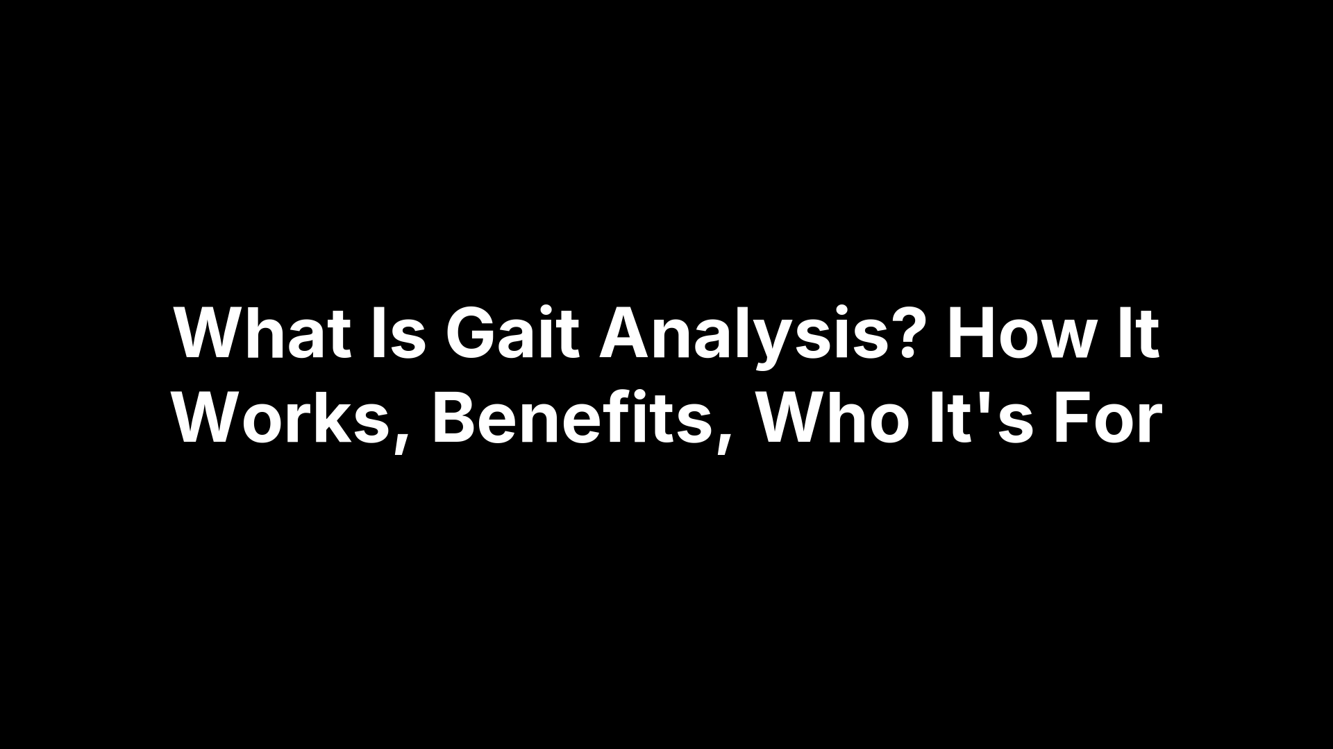 What Is Gait Analysis? How It Works, Benefits, Who It's For