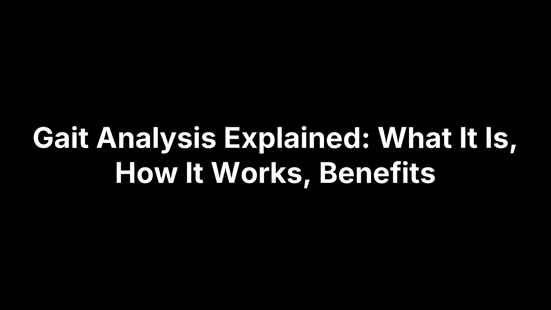 Gait Analysis Explained: What It Is, How It Works, Benefits