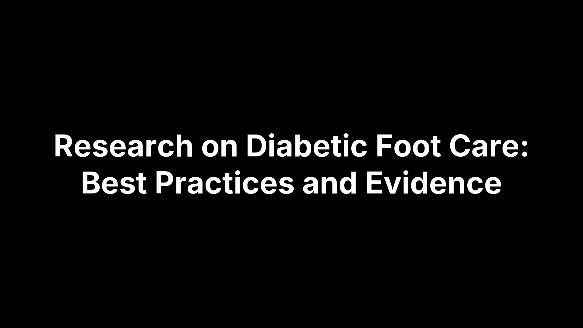 Research on Diabetic Foot Care: Best Practices and Evidence