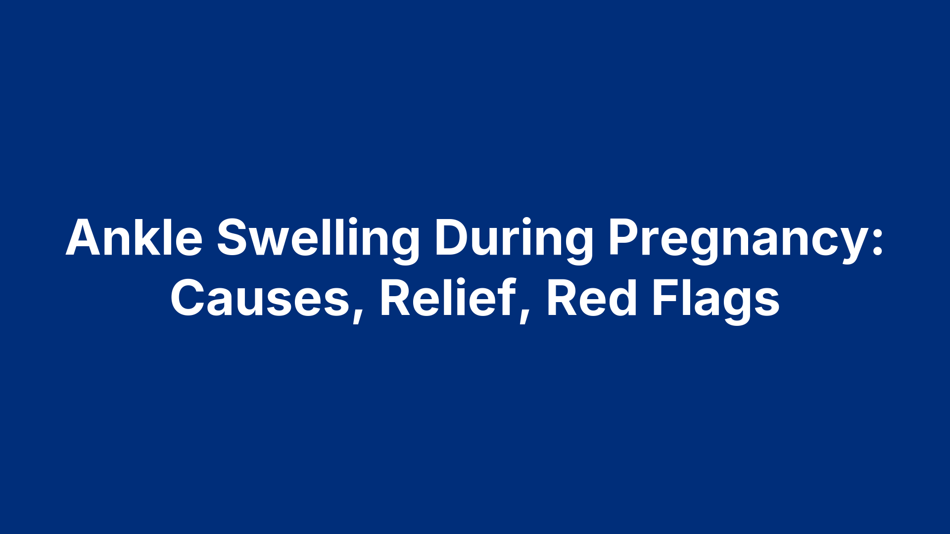 Ankle Swelling During Pregnancy: Causes, Relief, Red Flags