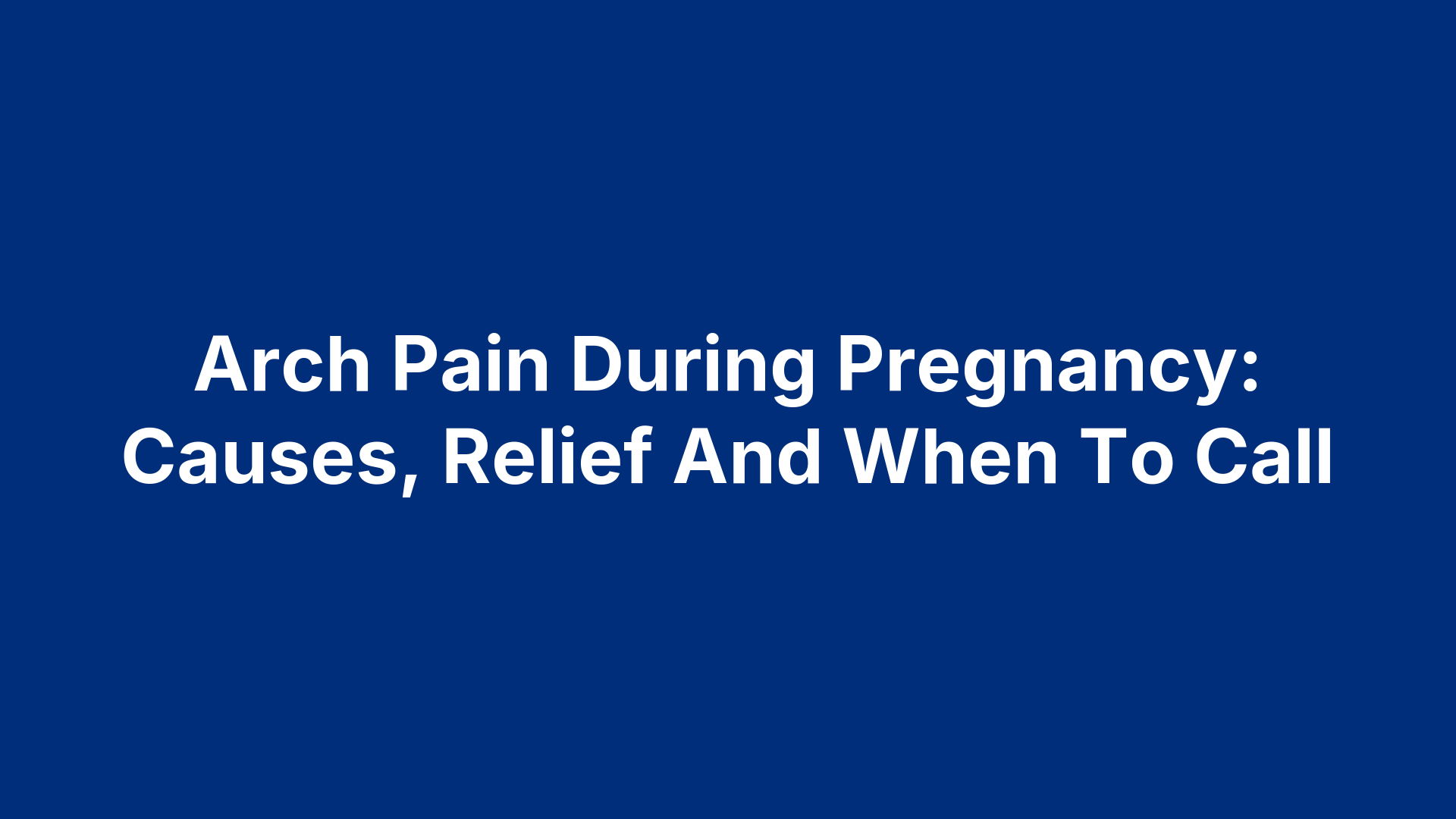 Arch Pain During Pregnancy: Causes, Relief And When To Call