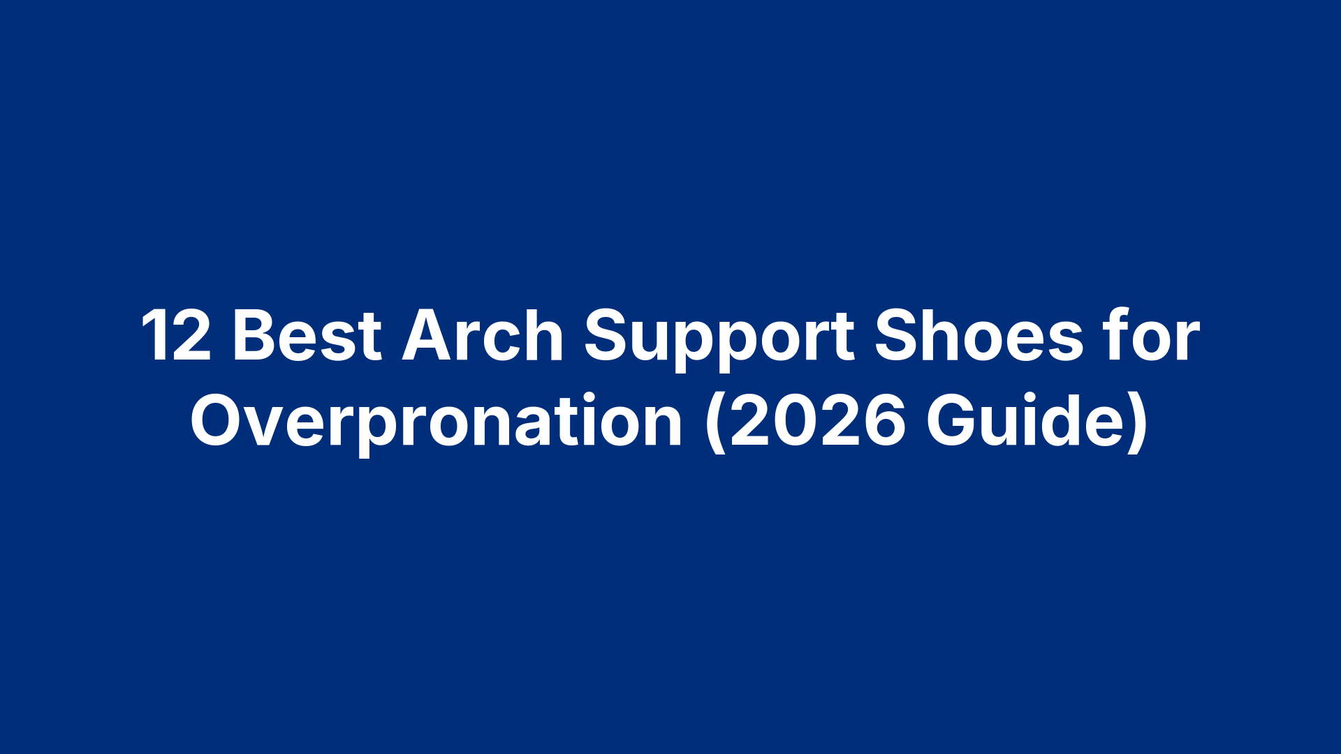 12 Best Arch Support Shoes for Overpronation (2026 Guide)