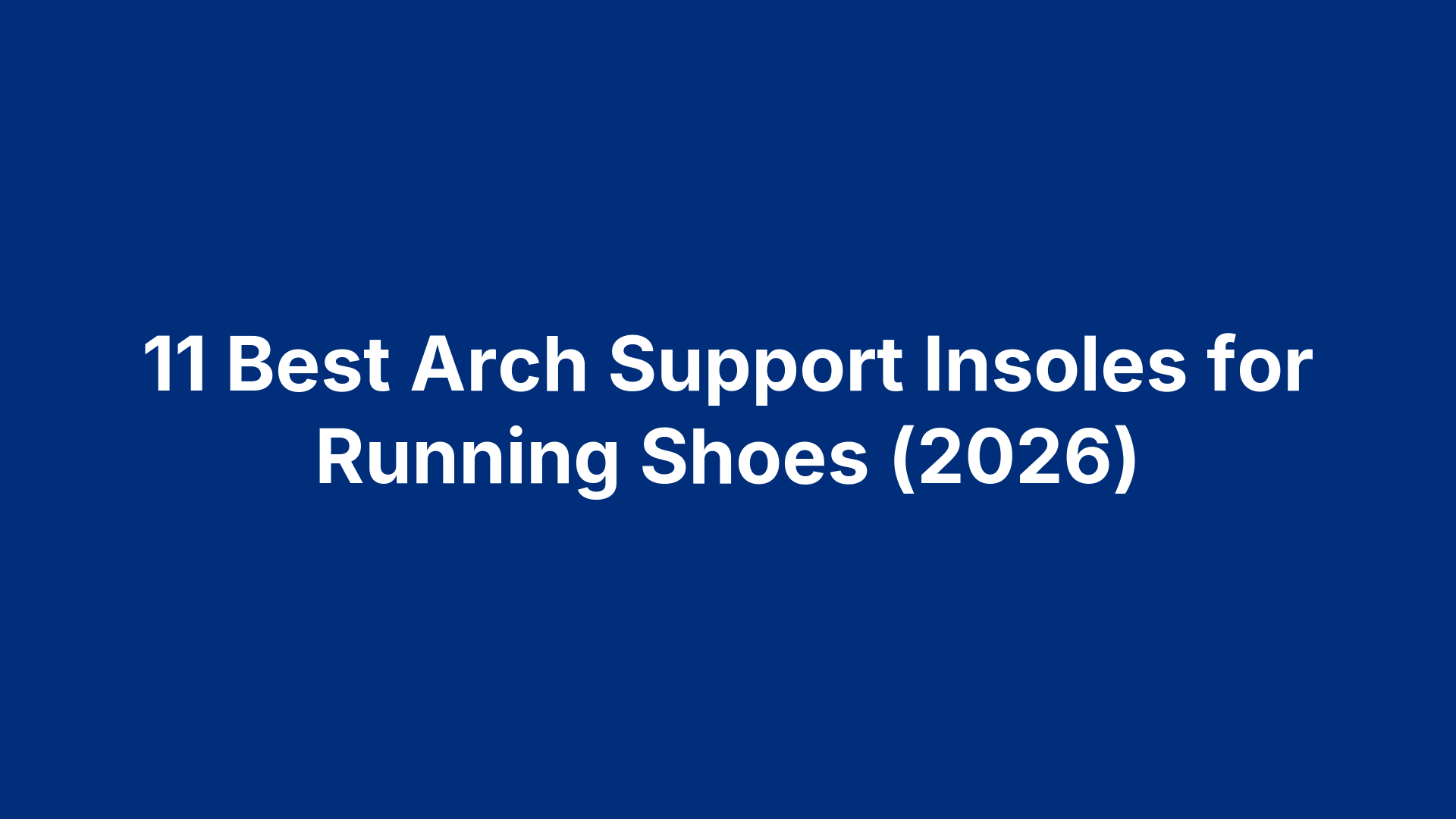 11 Best Arch Support Insoles for Running Shoes (2026)