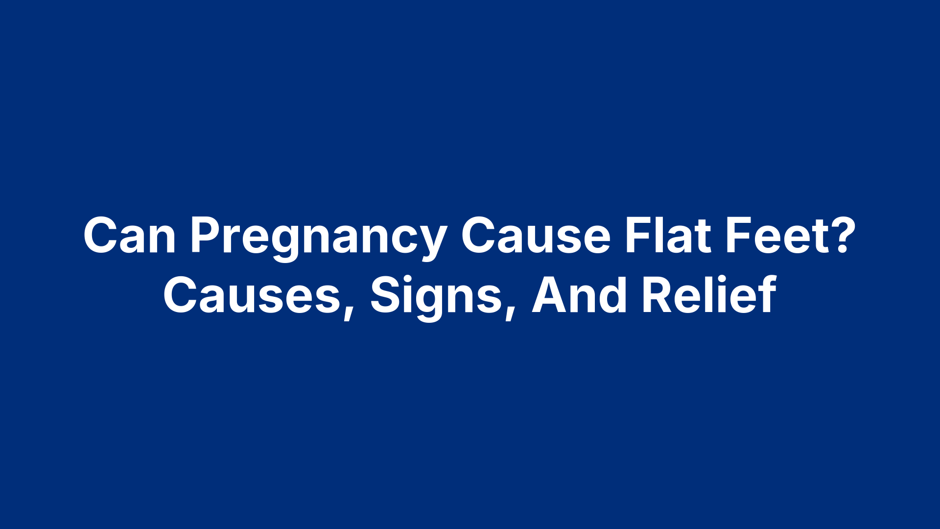 Can Pregnancy Cause Flat Feet? Causes, Signs, And Relief