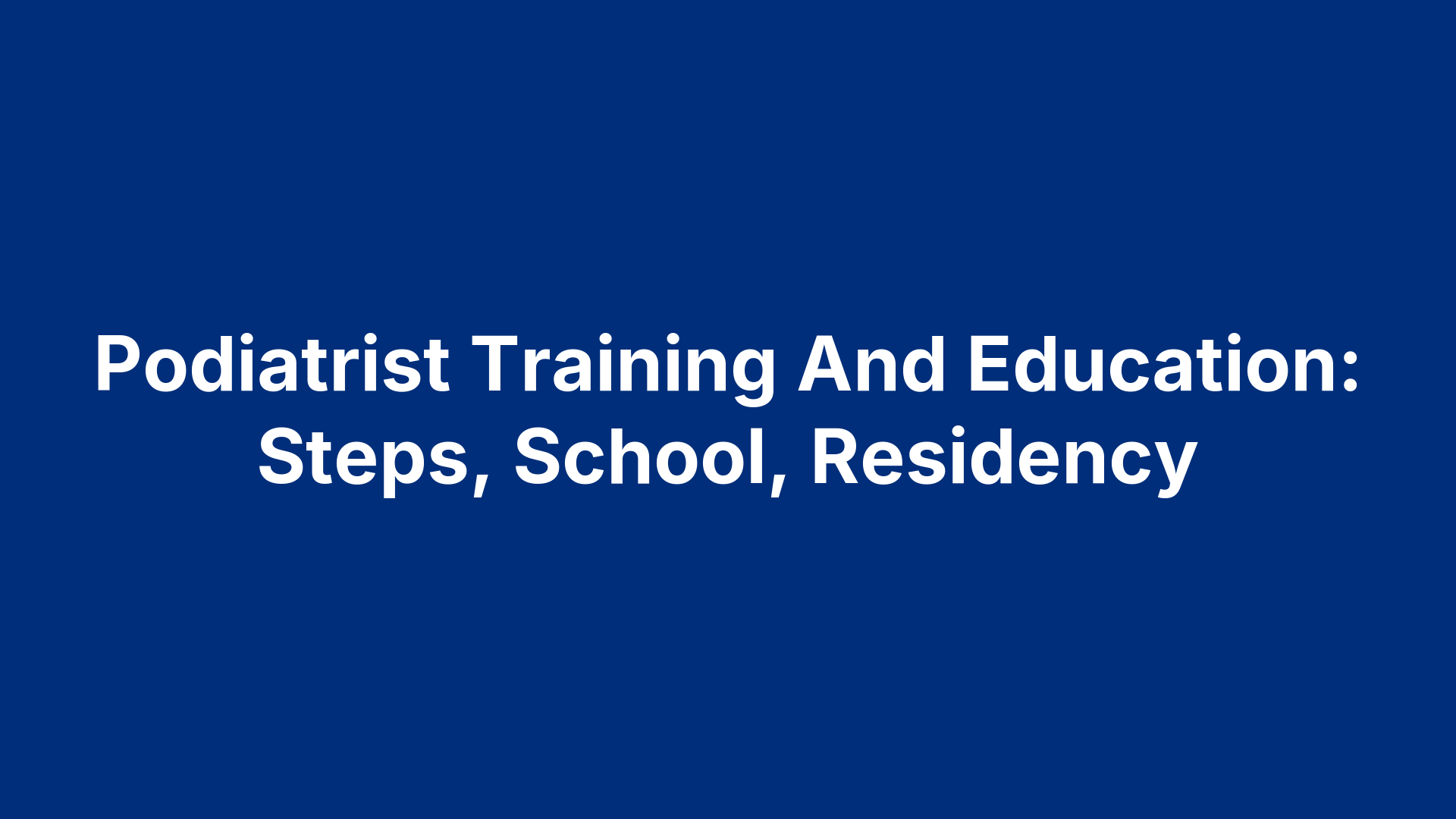 Podiatrist Training And Education: Steps, School, Residency