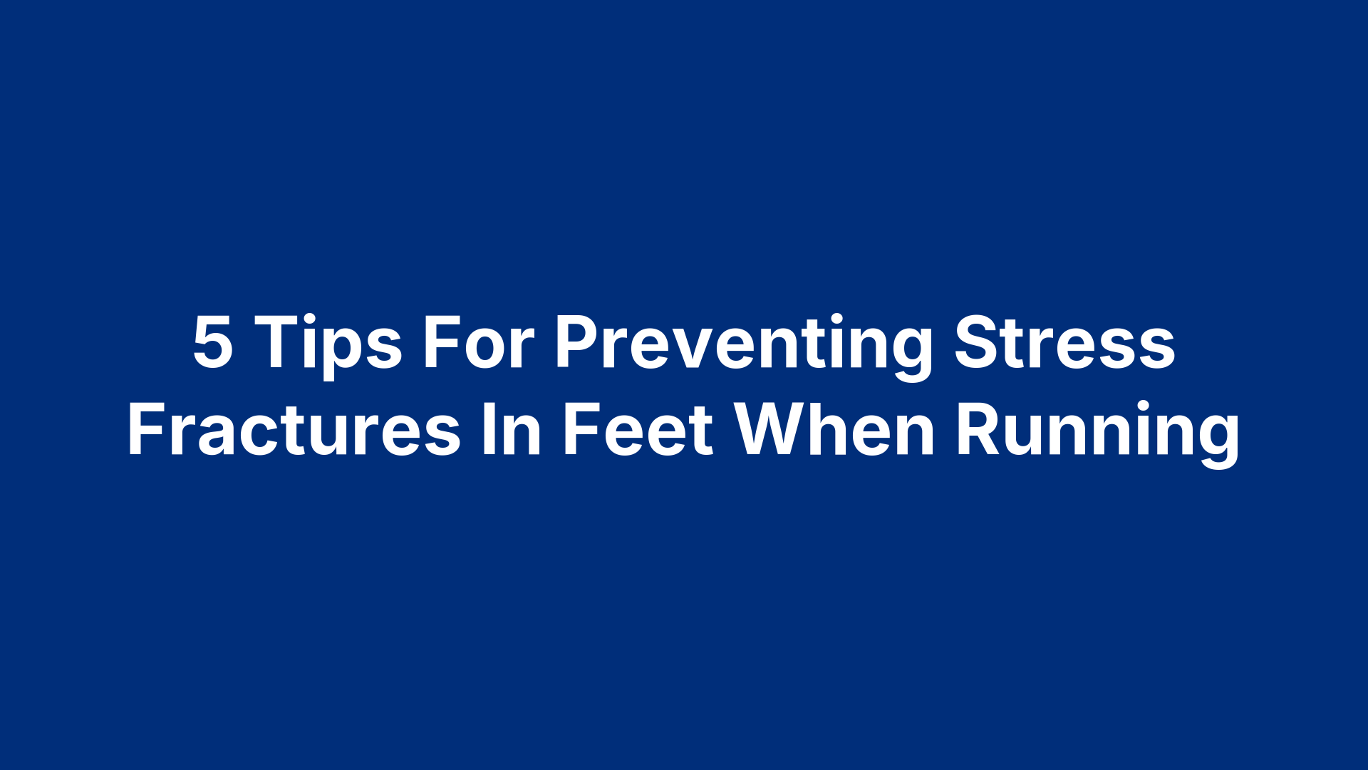 5 Tips For Preventing Stress Fractures In Feet When Running