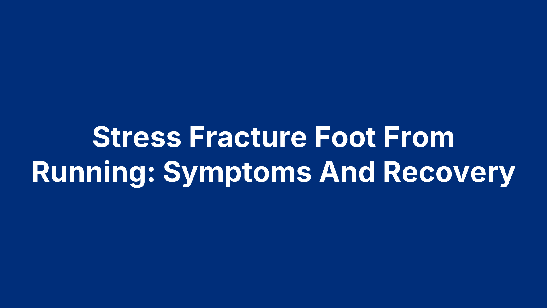 Stress Fracture Foot From Running: Symptoms And Recovery