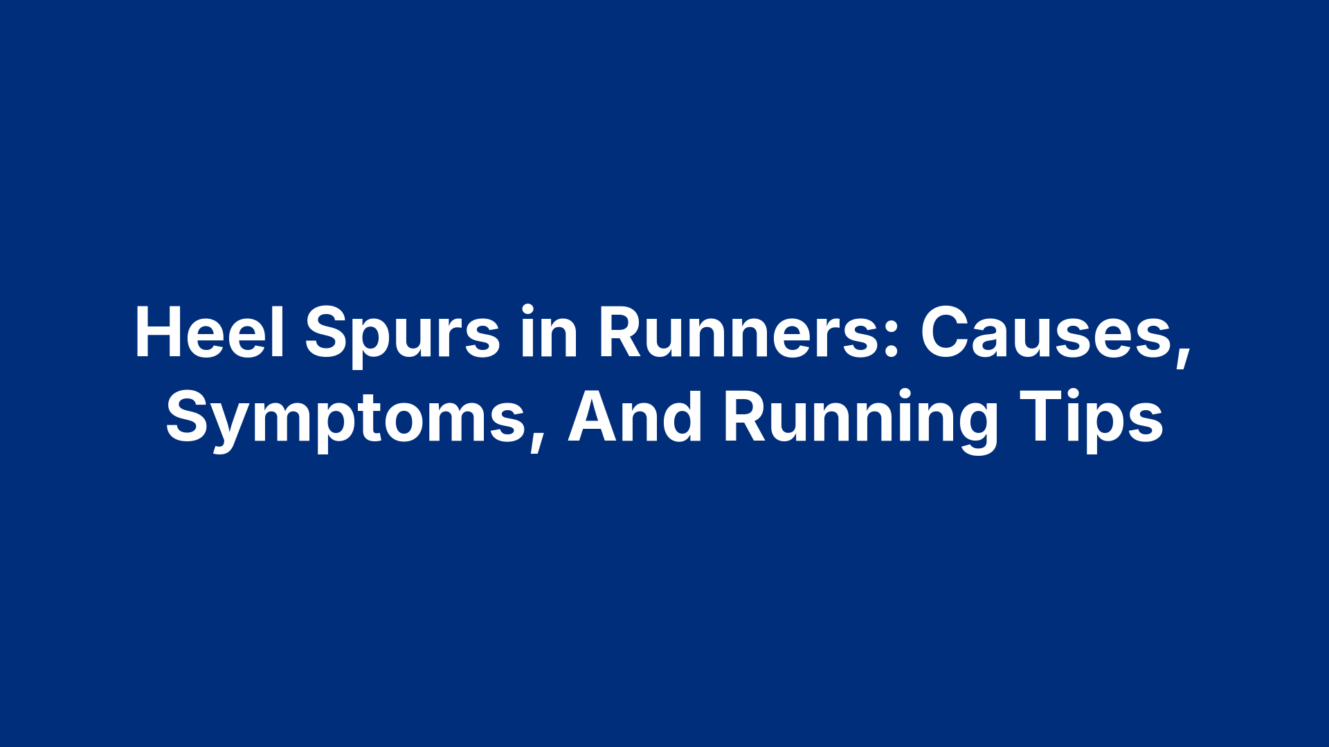 Heel Spurs in Runners: Causes, Symptoms, And Running Tips