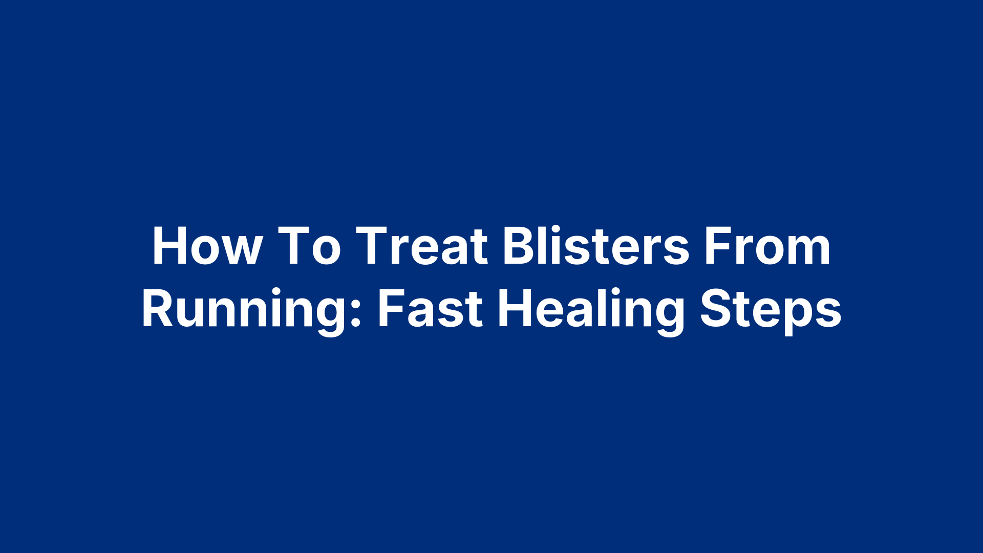 How To Treat Blisters From Running: Fast Healing Steps
