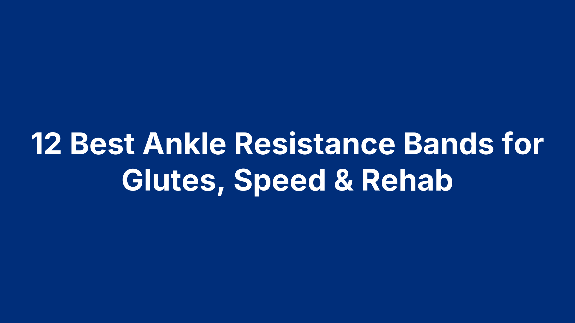 12 Best Ankle Resistance Bands for Glutes, Speed & Rehab