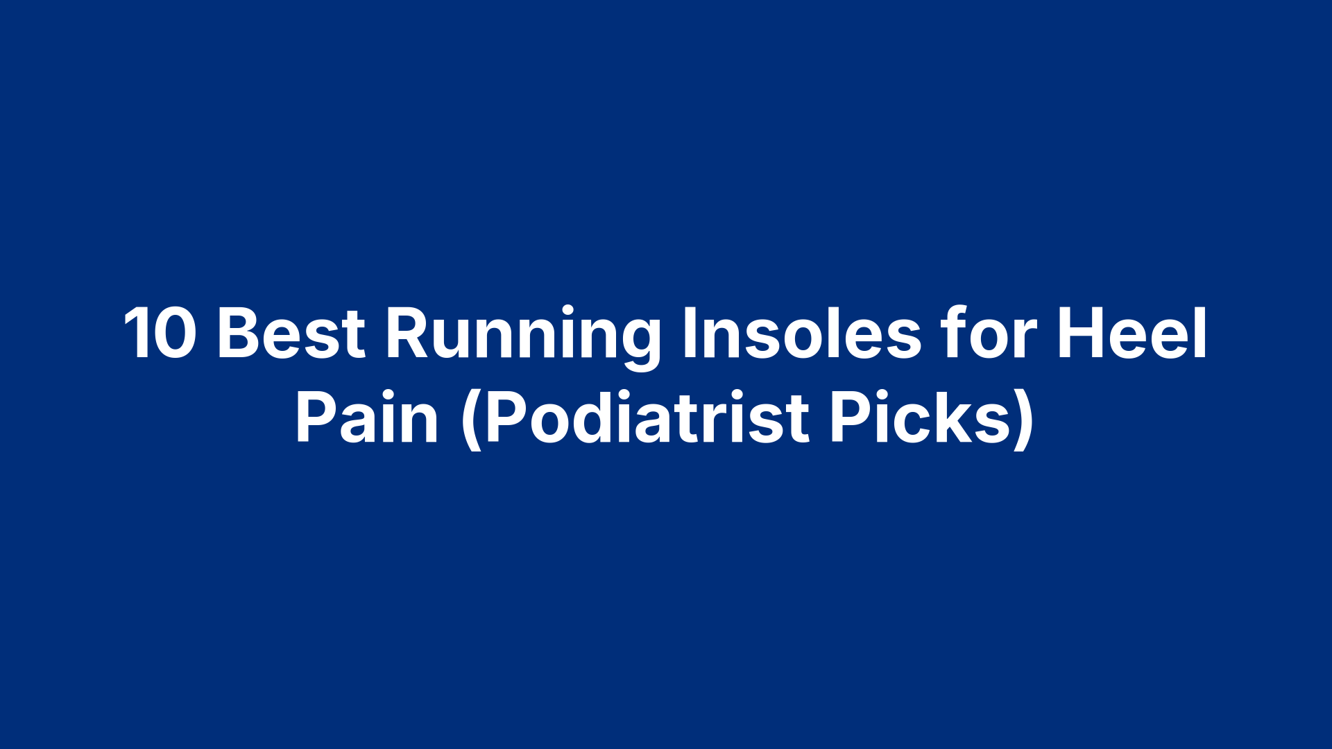 10 Best Running Insoles for Heel Pain (Podiatrist Picks)