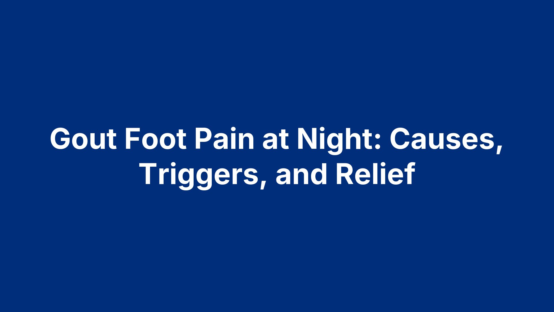 Gout Foot Pain at Night: Causes, Triggers, and Relief