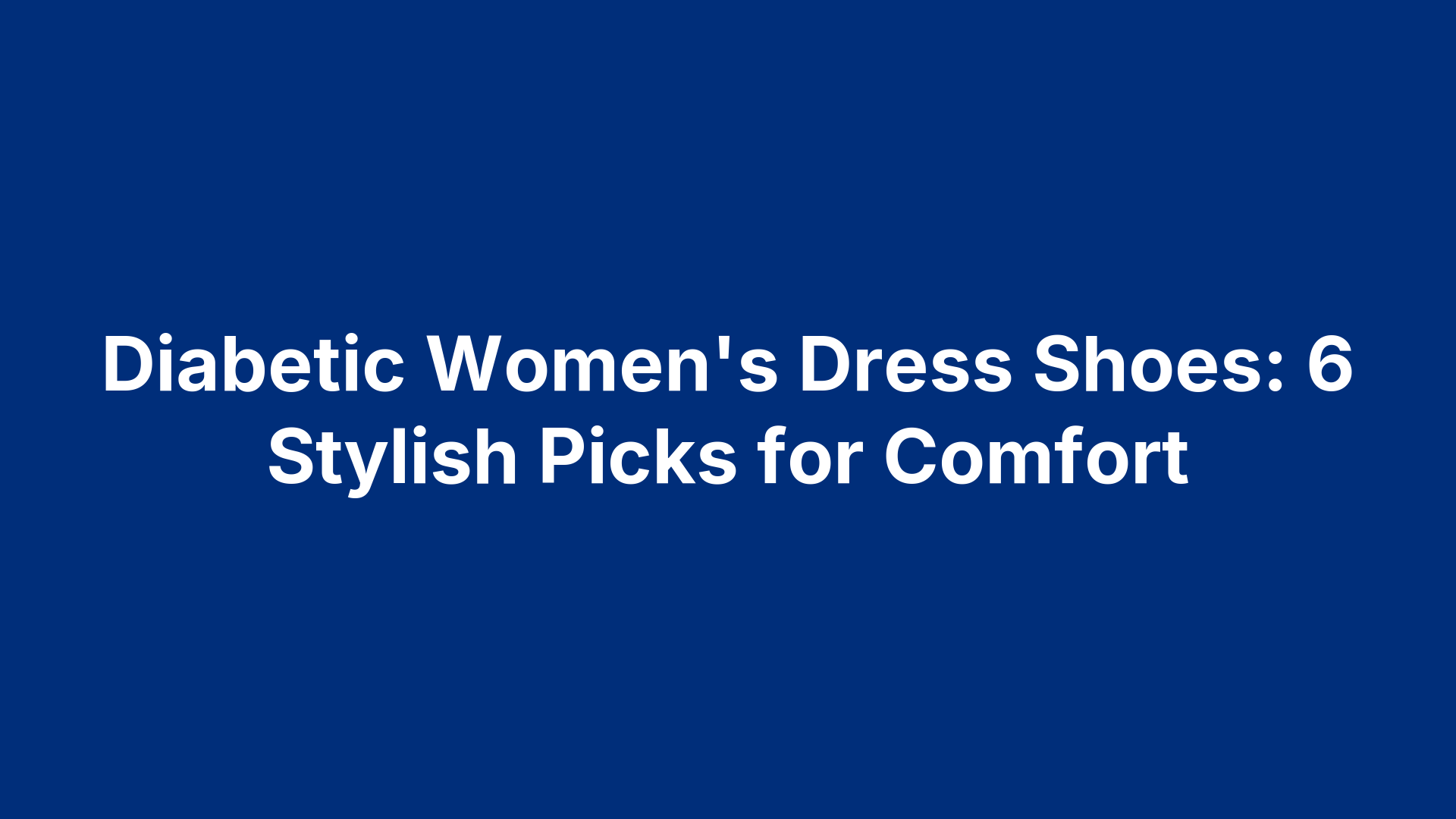 Diabetic Women's Dress Shoes: 6 Stylish Picks for Comfort