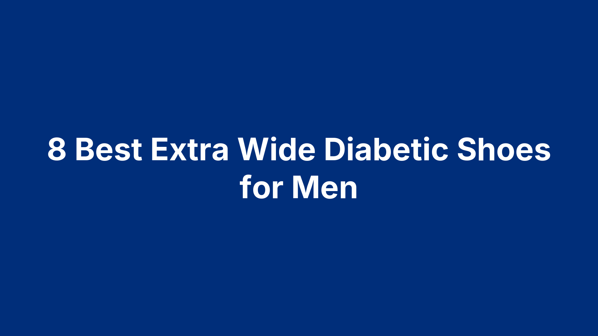 8 Best Extra Wide Diabetic Shoes for Men