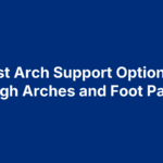 arch-support-for-high-arches 5 Best Arch Support Options for High Arches and Foot Pain
