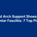 best-arch-support-shoes-for-plantar-fasciitis Best Arch Support Shoes for Plantar Fasciitis: 7 Top Picks