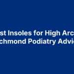 best-insoles-for-high-arches 7 Best Insoles for High Arches: Richmond Podiatry Advice