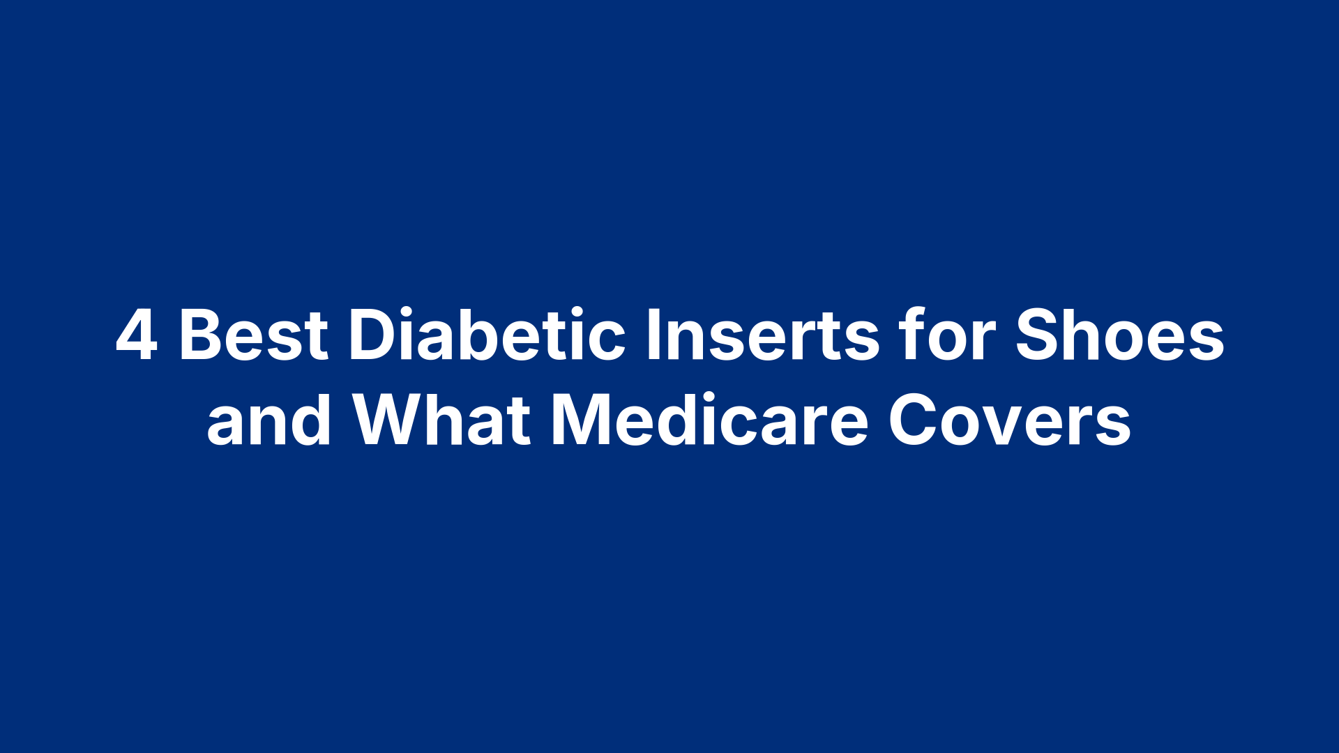 4 Best Diabetic Inserts for Shoes and What Medicare Covers