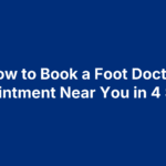 How to Book a Foot Doctor Appointment Near You in 4 Steps
