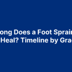how-long-does-a-foot-sprain-take-to-heal How Long Does a Foot Sprain Take to Heal? Timeline by Grade