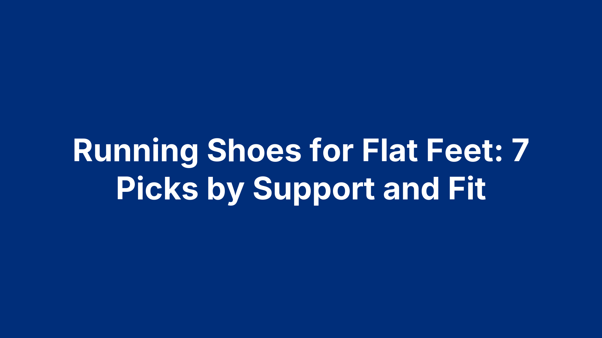Running Shoes for Flat Feet: 7 Picks by Support and Fit